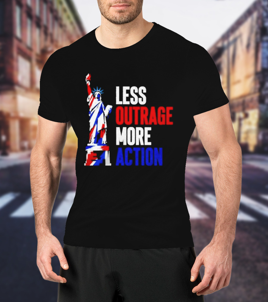 Less Outrage More Action Statue Of Liberty American Patriotism T-Shirt
