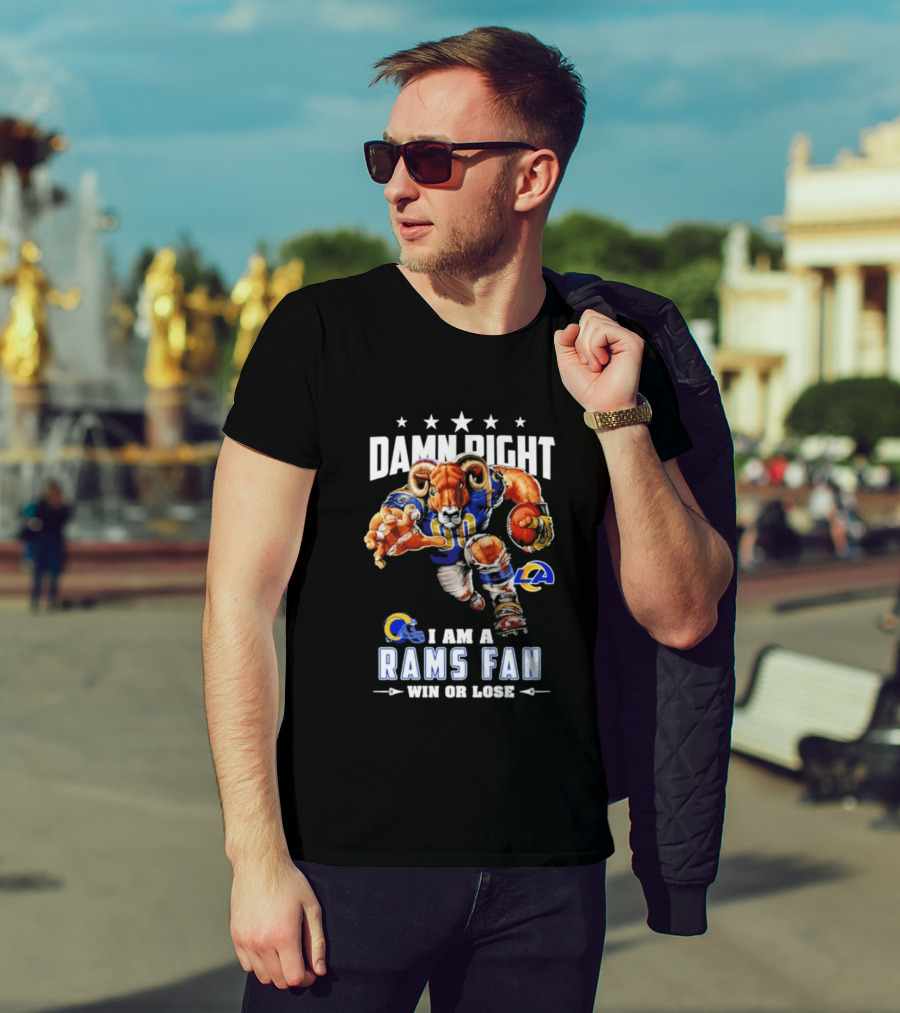 Damn Right I Am A Rams Fan Win Or Lose T-Shirt