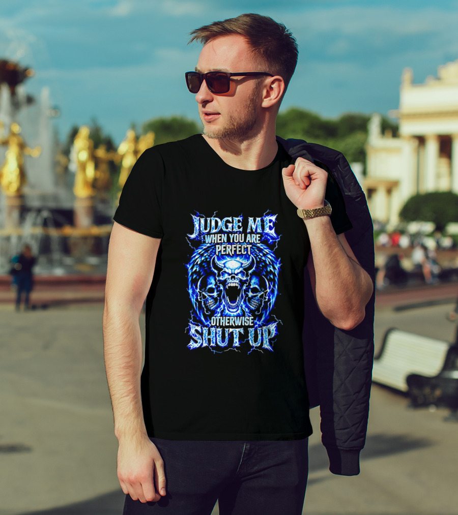 Judge Me When You Are Perfect Otherwise Shut Up Blue Skulls Lightning Motif T-Shirt