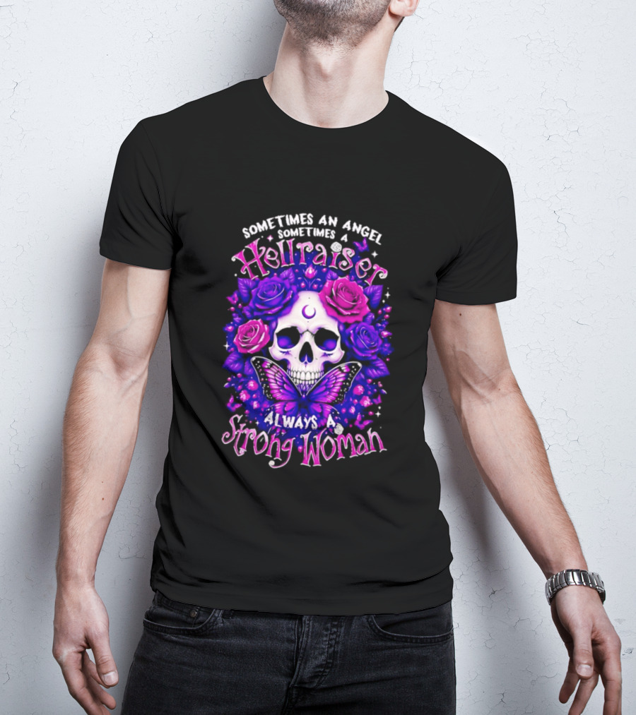 Sometimes An Angel Sometimes A Hellraiser Skull Butterfly Rose Always A Strong Woman T-Shirt