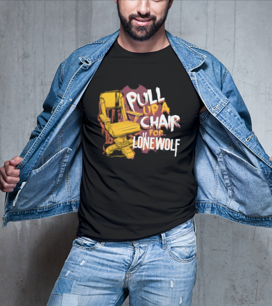 Pull Up A Chair For Lonewolf T-Shirt