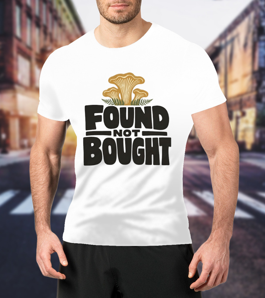 Found Not Bought Mushroom Foraging Forager Chanterelle T-Shirt
