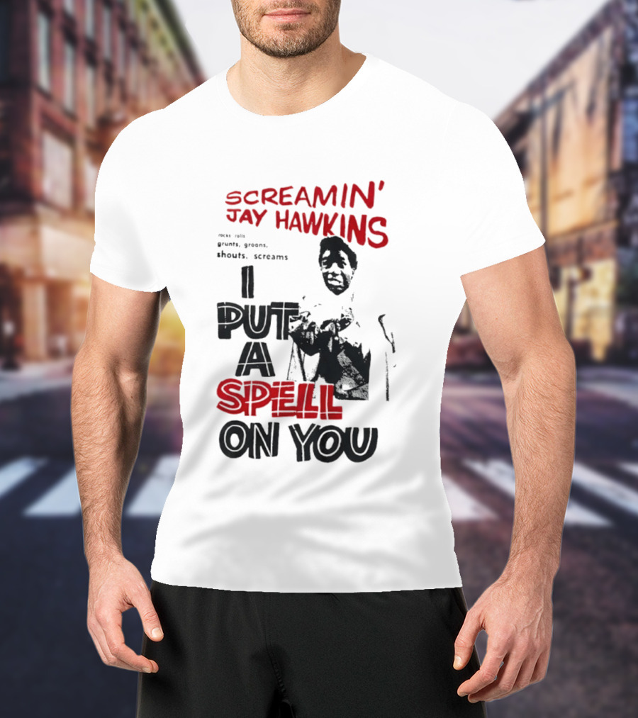 Screamin' Jay Hawkins I Put A Spell On You Rocks Rolls Grunts Groans Shouts Screams T-Shirt