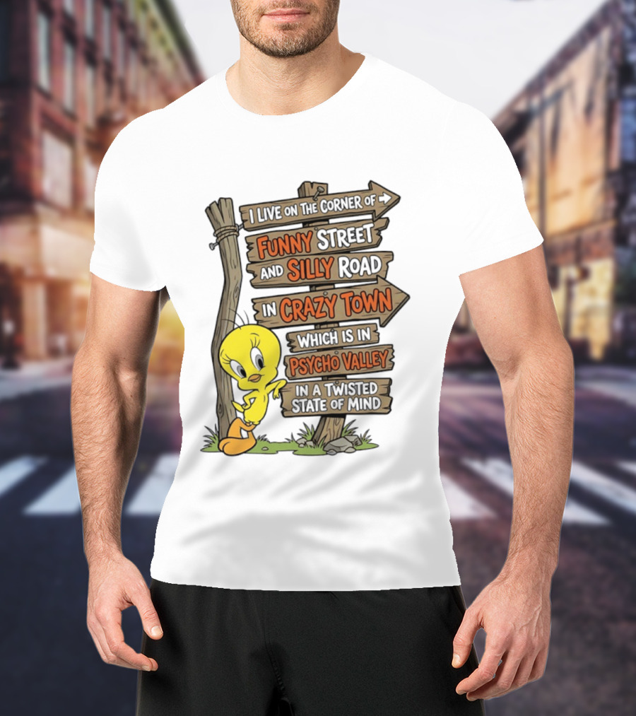 Tweety Bird Funny Street Silly Road Crazy Town Psycho Valley Twisted State Of Mind T-Shirt