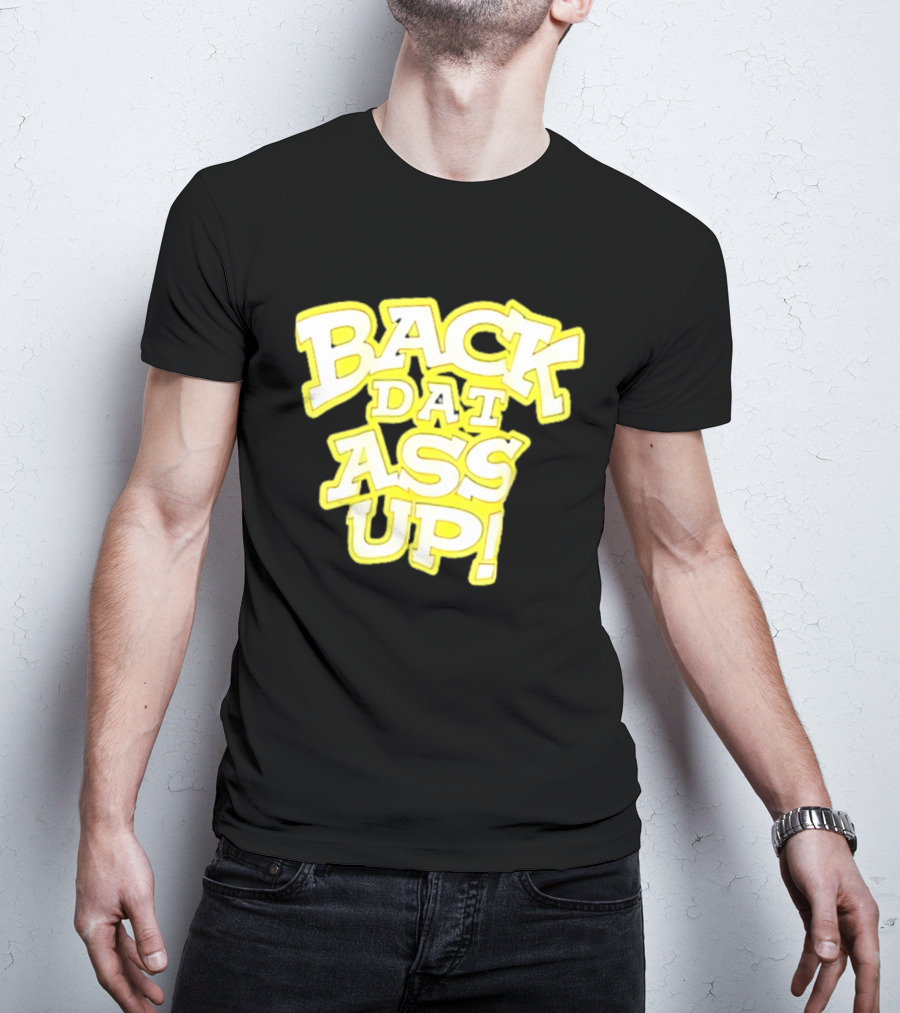 Back Dat Ass Up! T-Shirt