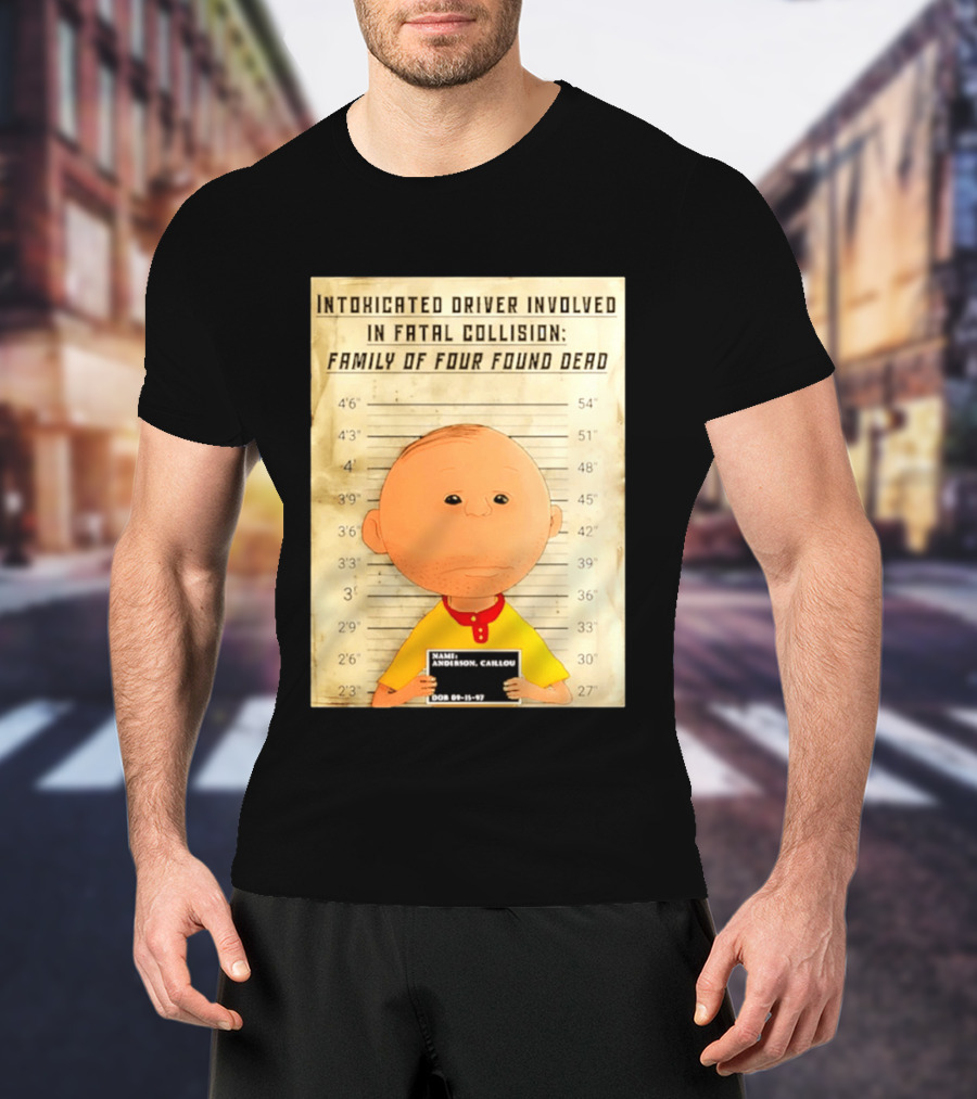Caillou Intoxicated Driver Fatal Collision Shot T-Shirt