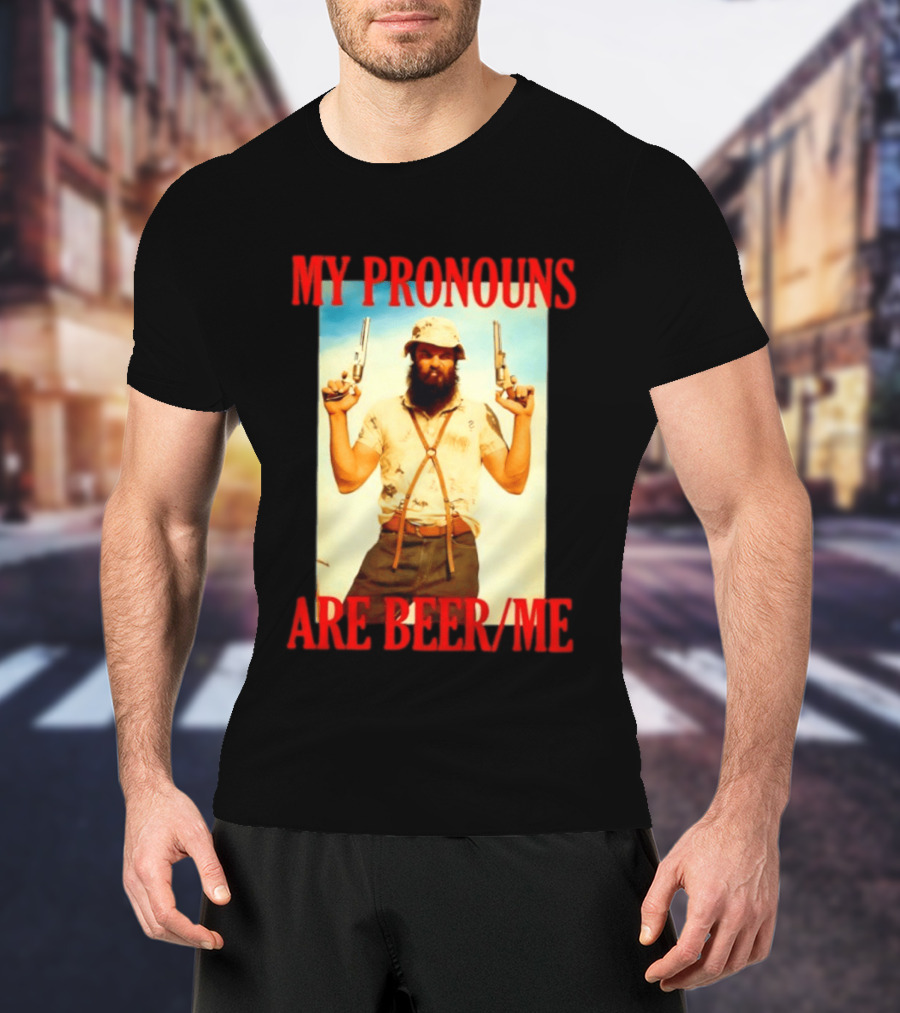My Pronouns Are Beer Me Funny Guns And Bearded Man T-Shirt