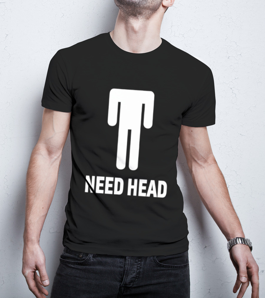 Need Head Humor Adult Sarcastic Iconic Figure T-Shirt