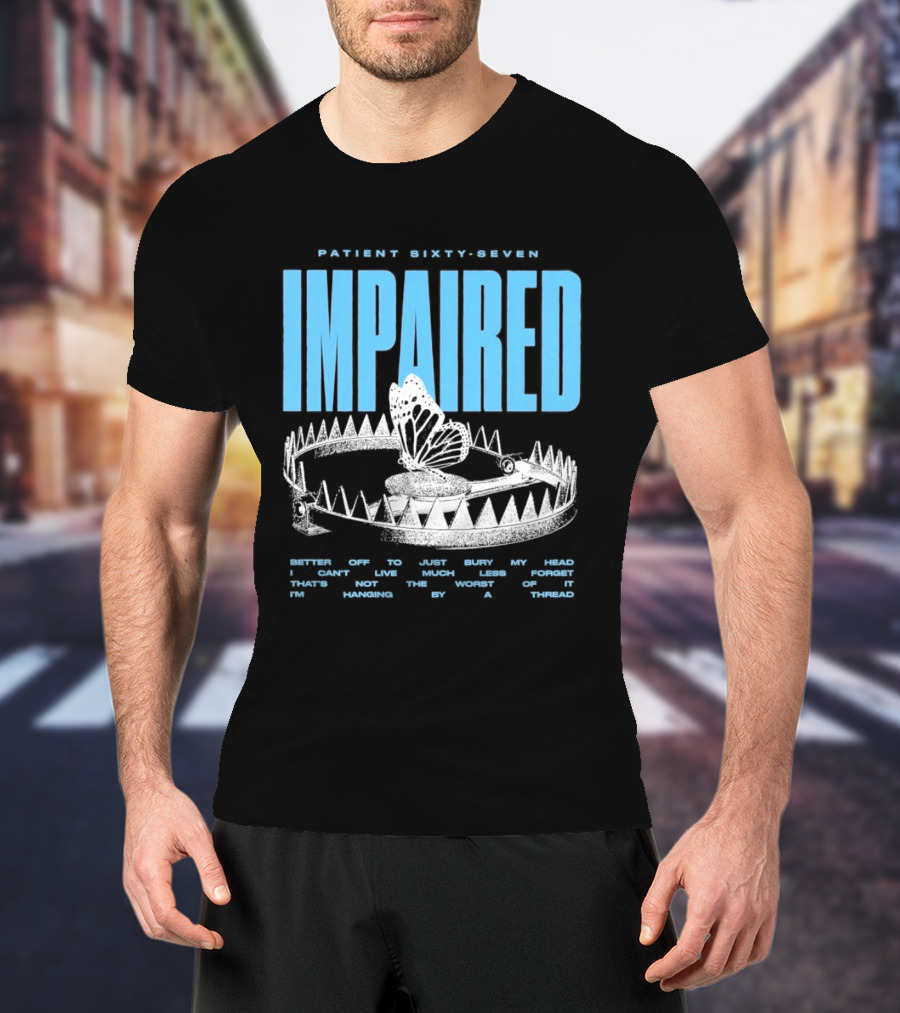 Patient Sixty Seven Impaired Butterfly Trap Stay Out Of Harm Wrap My Head T-Shirt