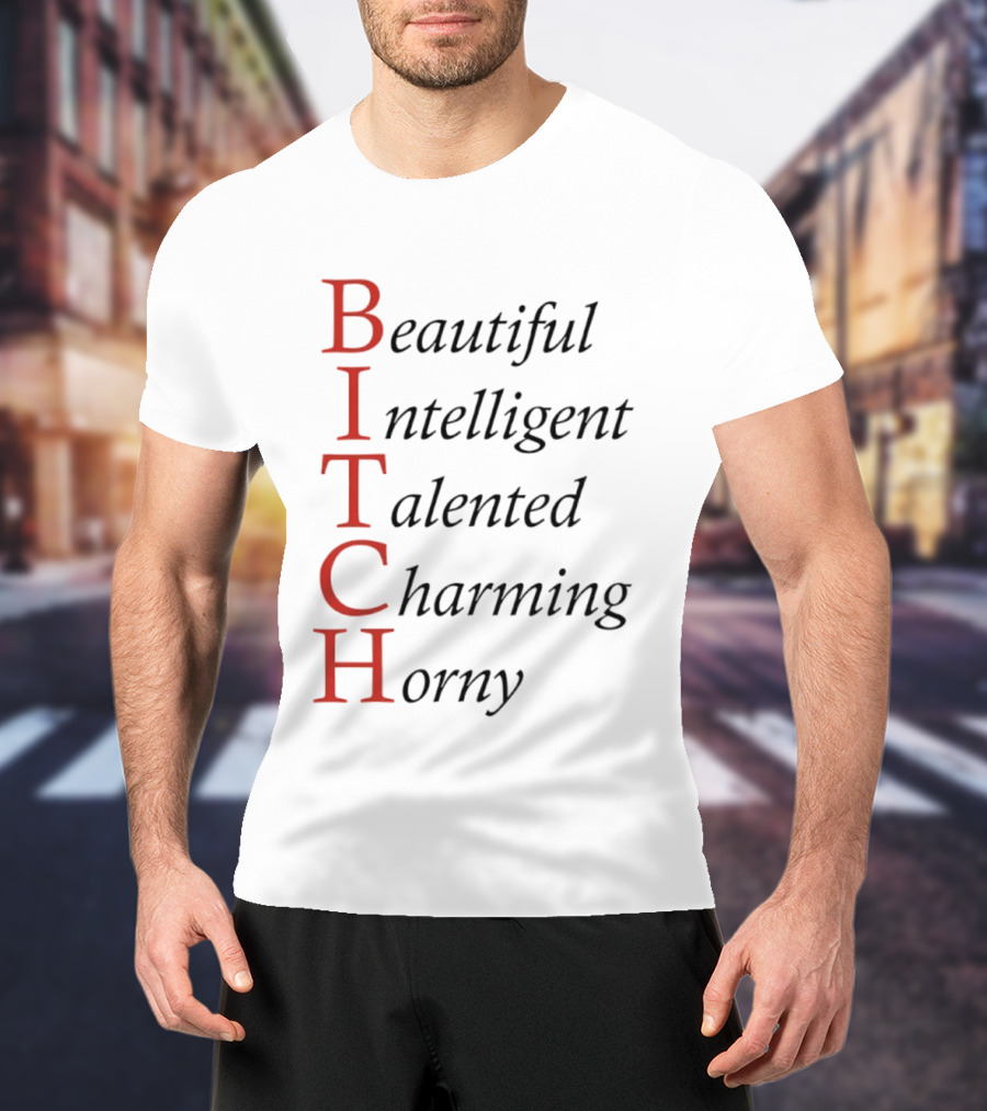 Beautiful Intelligent Talented Charming Horny Acronym Humor T-Shirt