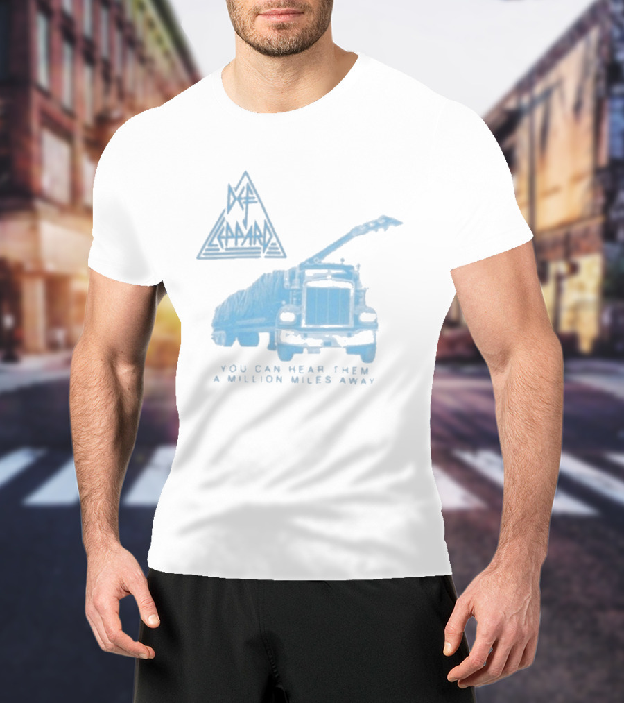 Def Leppard You Can Hear Them A Million Miles Away Truck T-Shirt