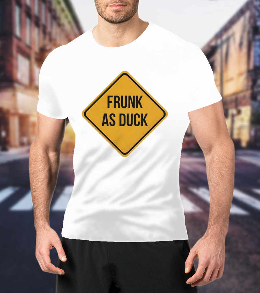 Frunk As Duck Drunk Humor Pun Sign T-Shirt