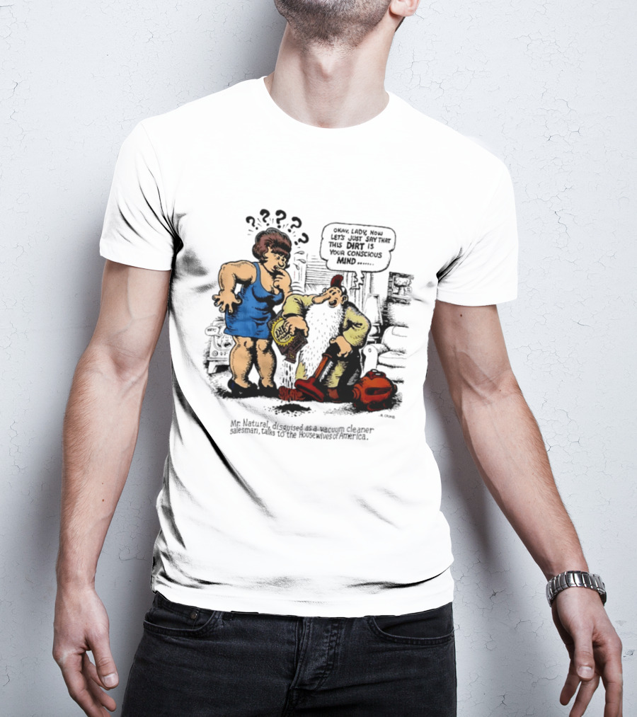 Mr. Natural Vacuum Cleaner Salesman Talks To Housewives Of America T-Shirt