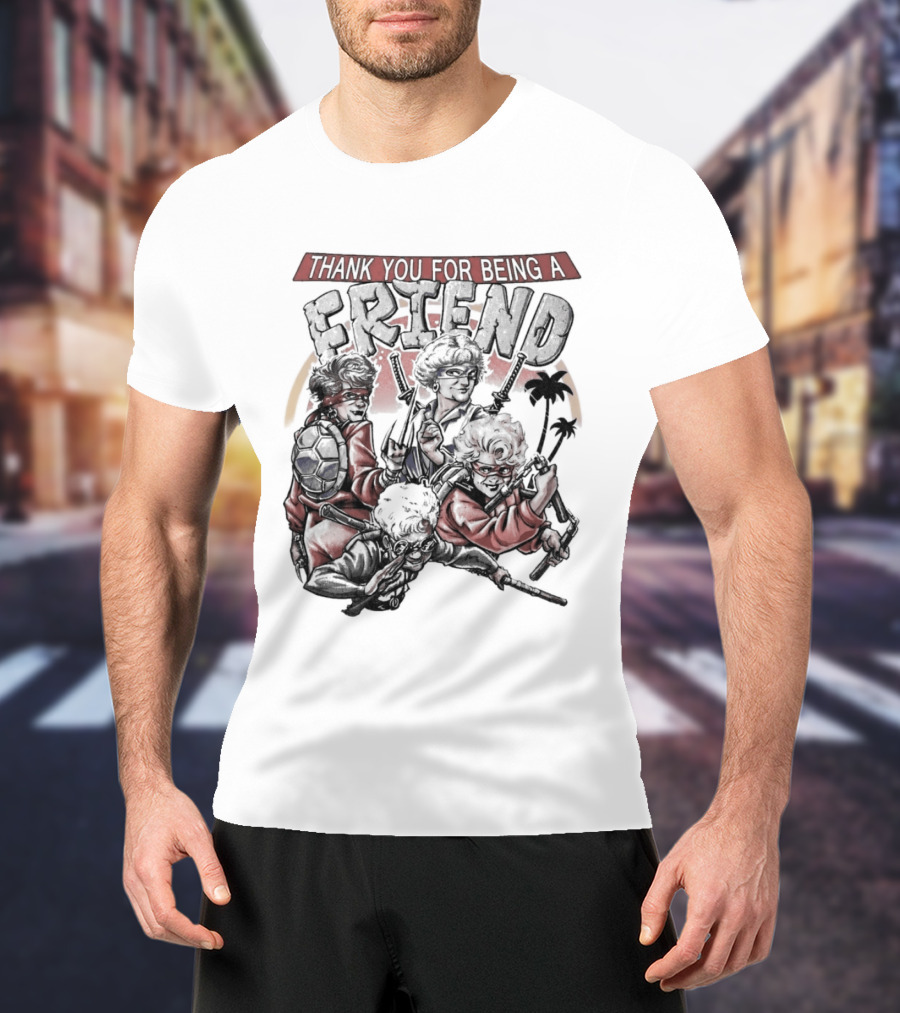 Thank You For Being A Friend Golden Ninja Warriors T-Shirt
