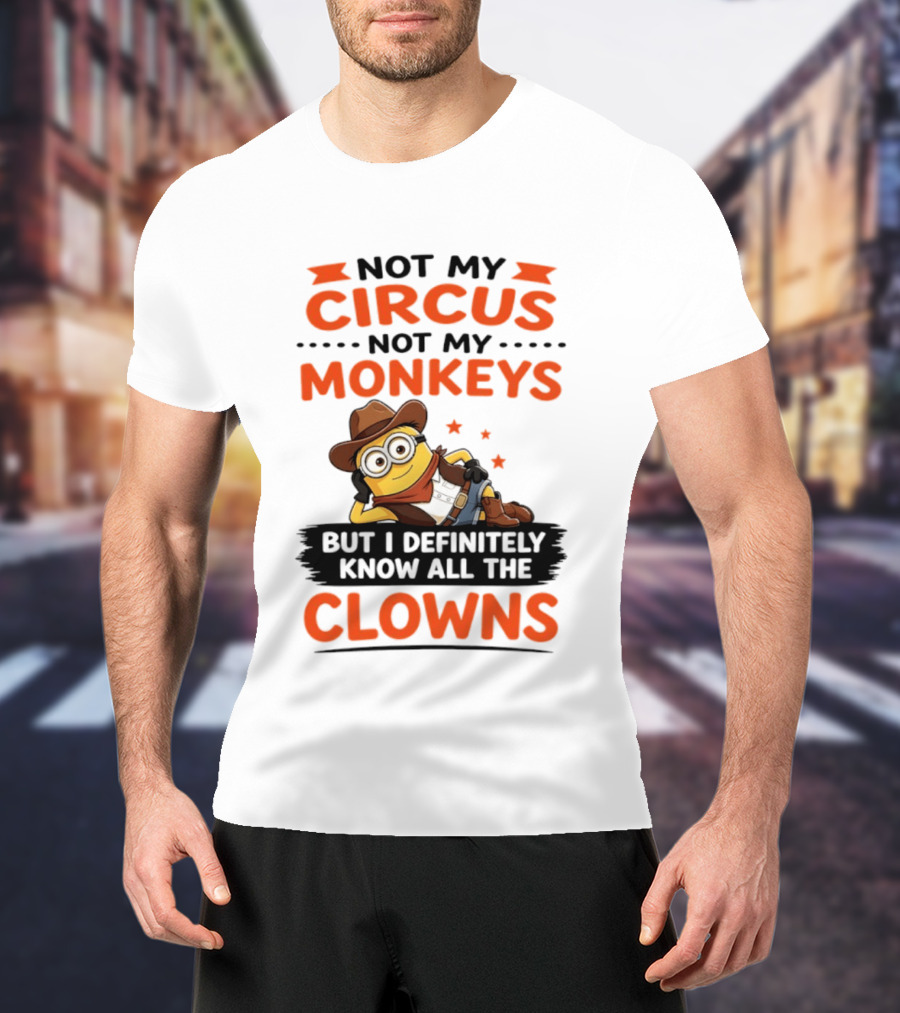 Not My Circus Not My Monkeys Funny Cartoon Know All The Clowns T-Shirt