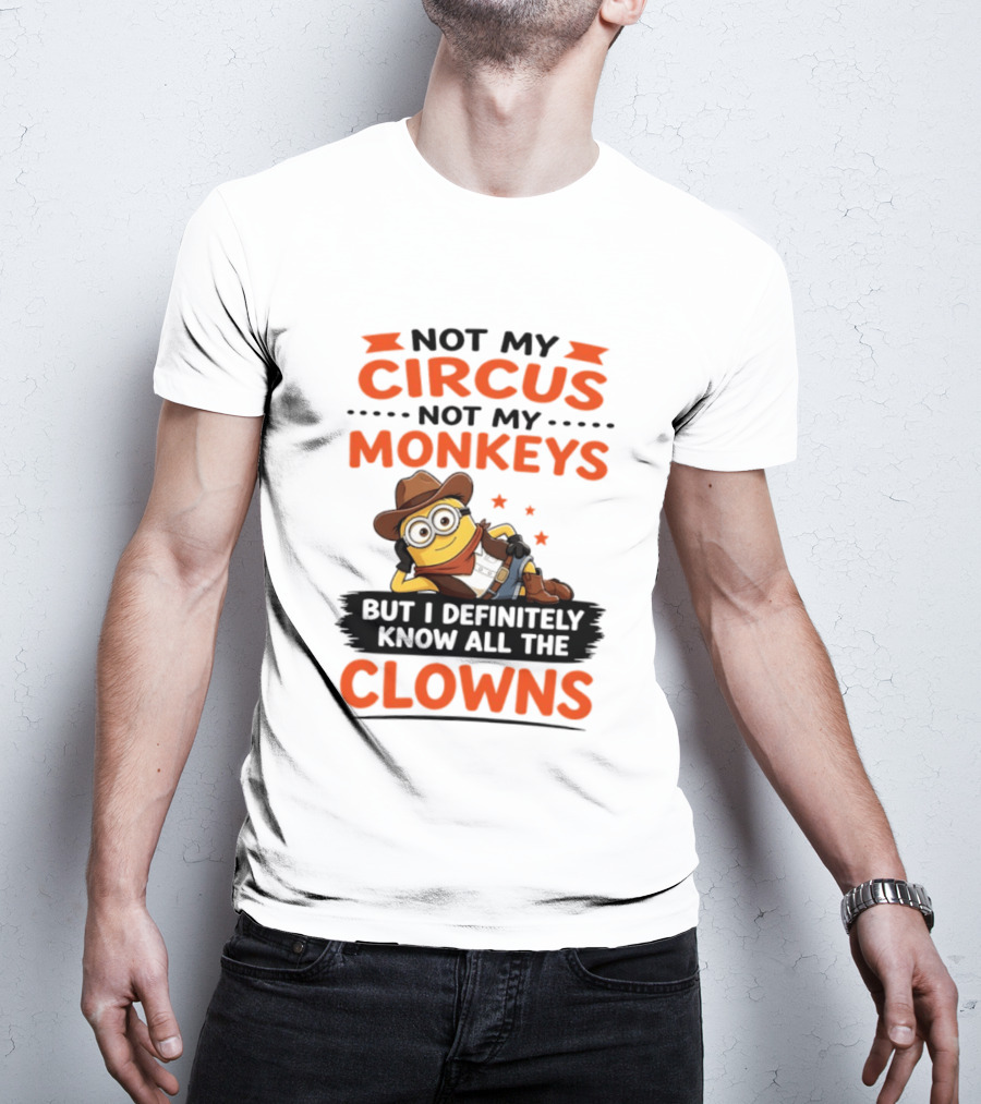 Not My Circus Not My Monkeys Funny Cartoon Know All The Clowns T-Shirt