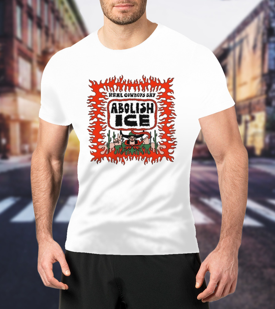 Real Cowboys Say Abolish Ice Flaming Graphic Protest T-Shirt