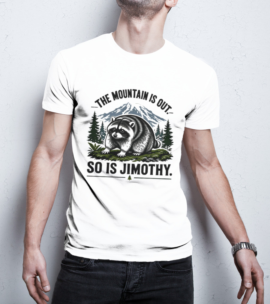 The Mountain Is Out So Is Jimothy Raccoon In Forest Landscape With Majestic Mountains T-Shirt