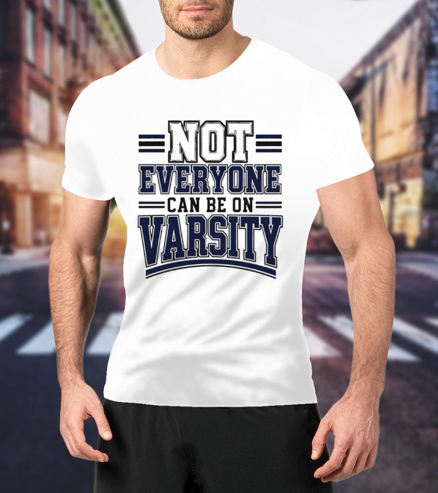 Not Everyone Can Be On Varsity T-Shirt