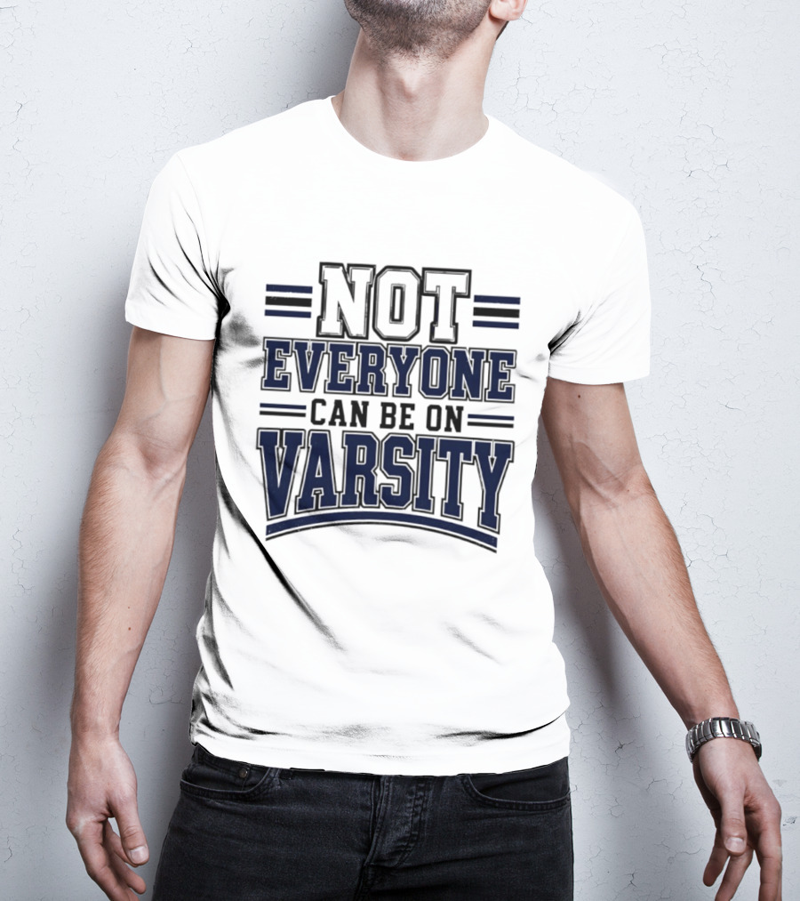 Not Everyone Can Be On Varsity T-Shirt