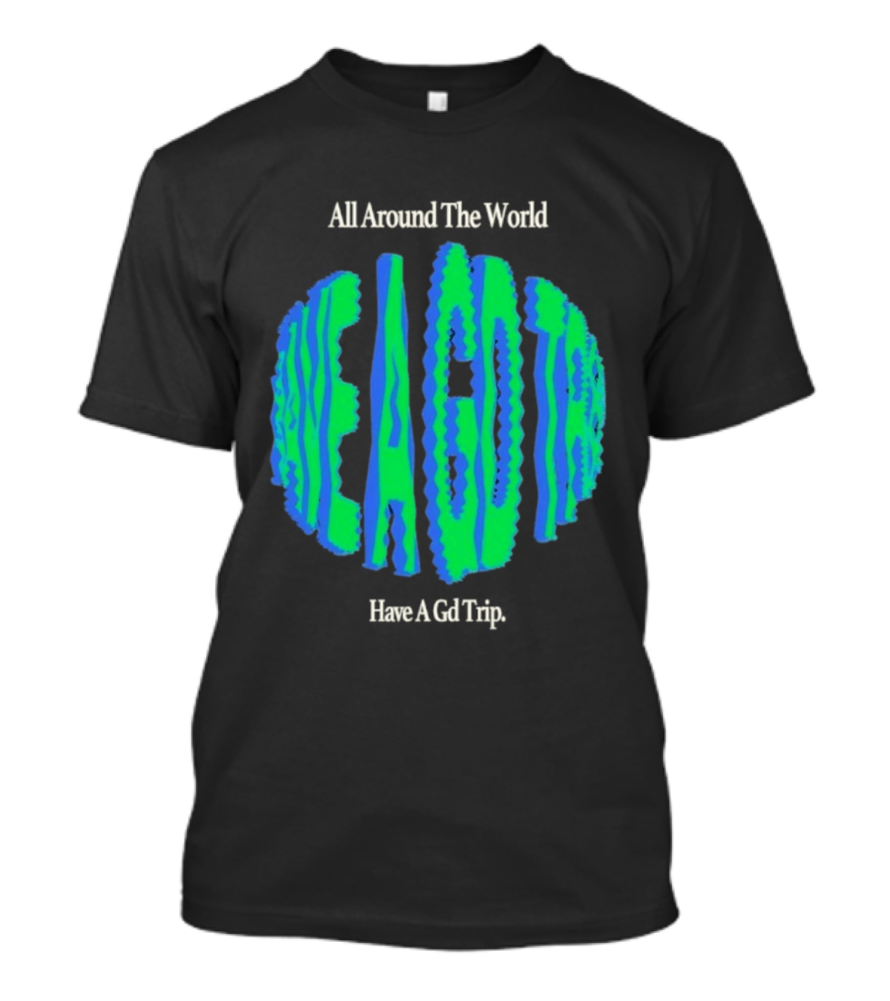 All Around The World Have A GD Trip Travel Globe T-Shirt