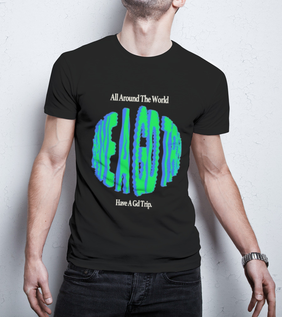 All Around The World Have A GD Trip Travel Globe T-Shirt