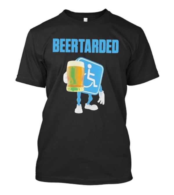 Beertarded Handicap Drinking Humor With Beer T-Shirt