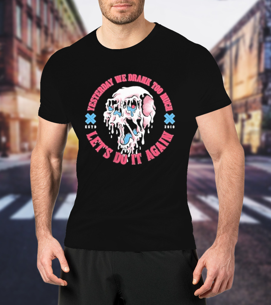 Electric Callboy Yesterday We Drank Too Much Let's Do It Again Est 2010 Skull T-Shirt