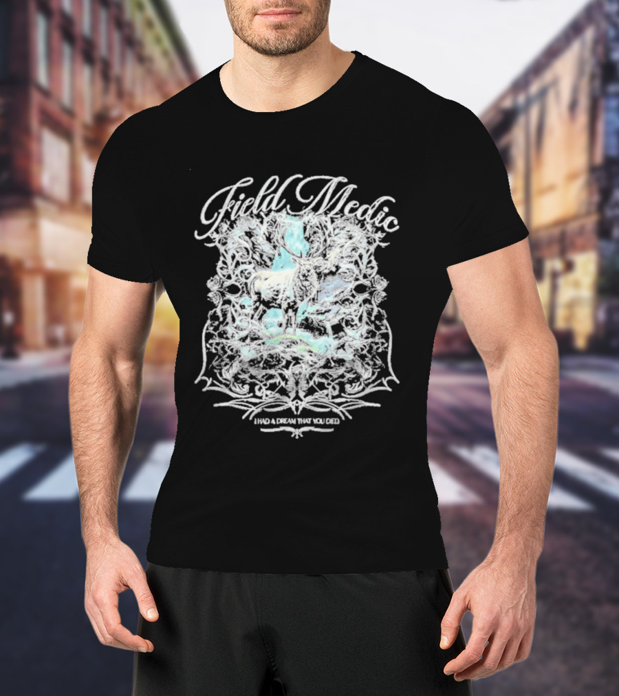 Field Medic I Had A Dream That You Died Elk T-Shirt