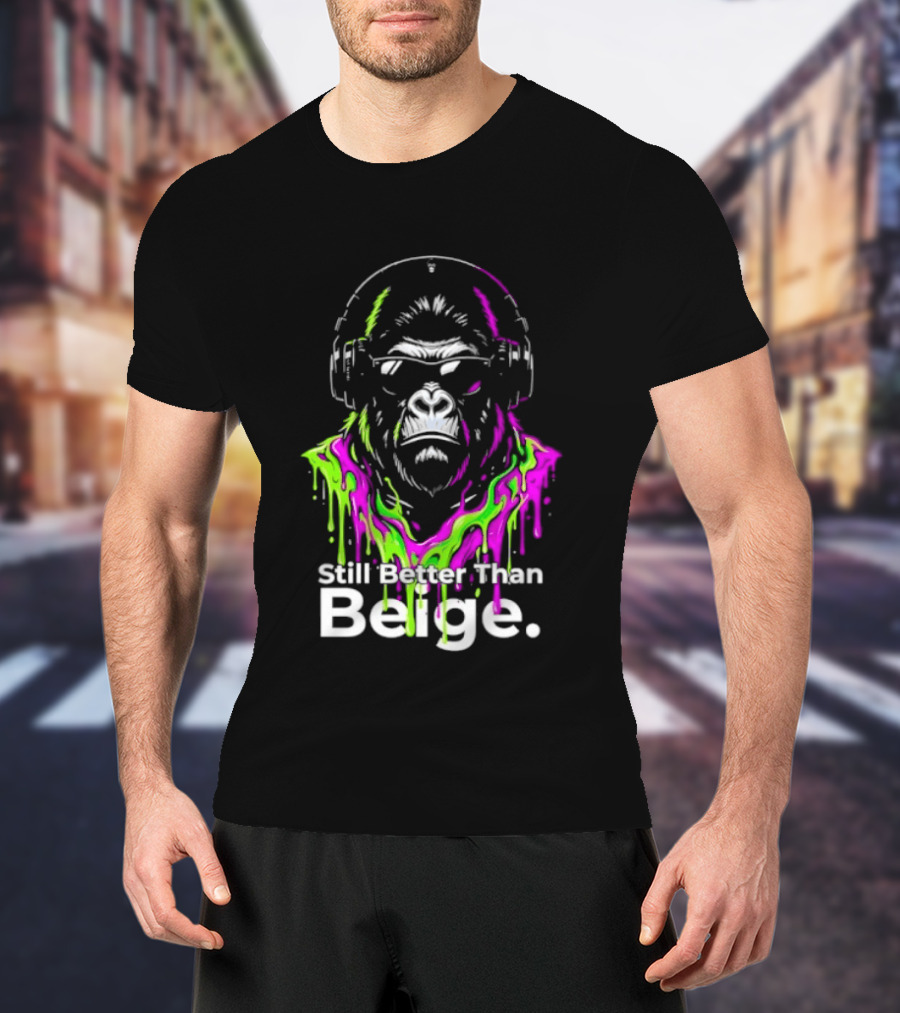 Still Better Than Beige Gorilla Illustration Multicolor Paint Drip T-Shirt