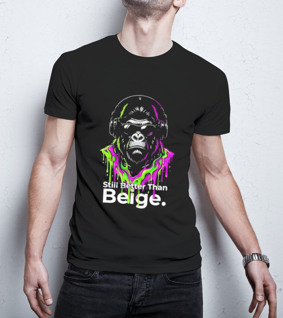 Still Better Than Beige Gorilla Illustration Multicolor Paint Drip T-Shirt