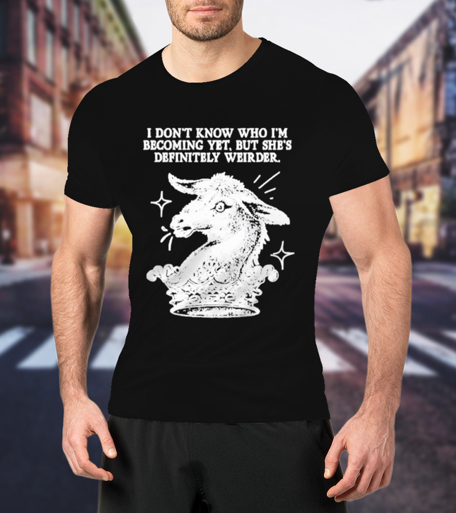 I Don't Know Who I'm Becoming Yet But She's Definitely Weirder Goat T-Shirt