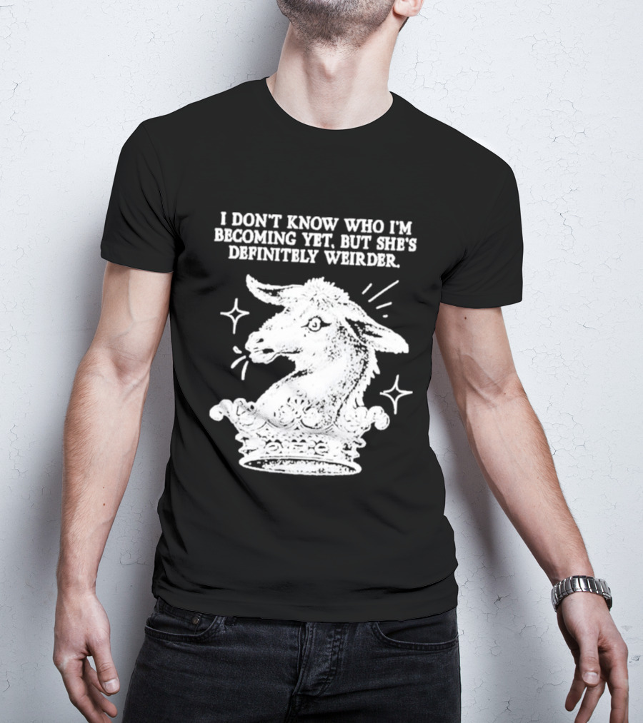 I Don't Know Who I'm Becoming Yet But She's Definitely Weirder Goat T-Shirt