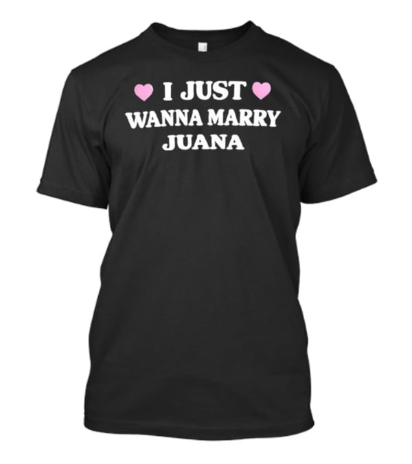 I Just Wanna Marry Juana Heart Emoji Valentine's Day Cannabis T-Shirt