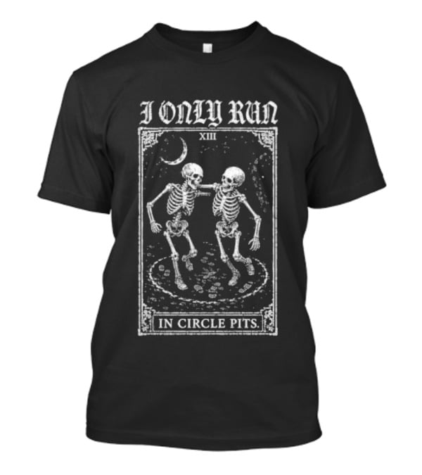 I Only Run In Circle Pits Skeletons Moon XIII T-Shirt