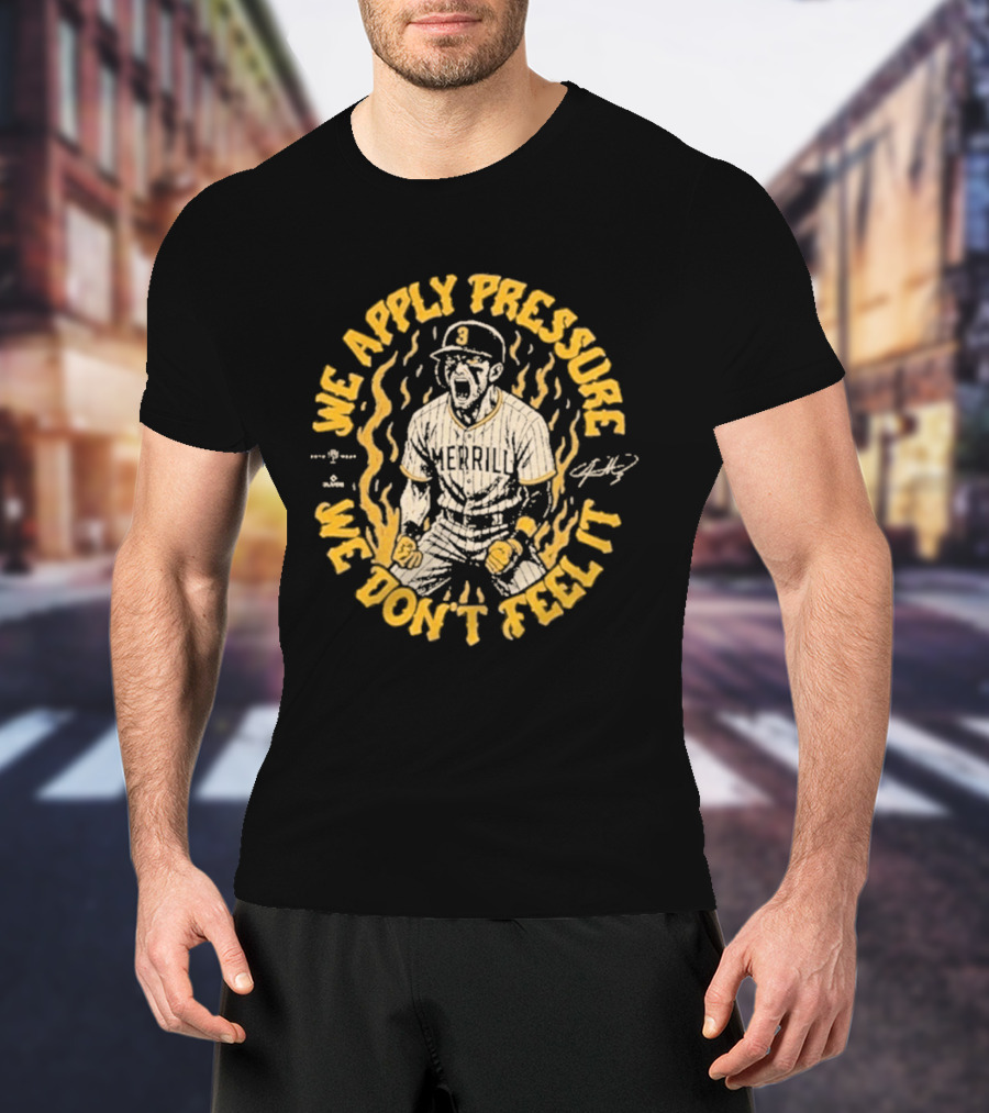 Jackson Merrill We Apply Pressure We Don't Feel It San Diego Padres T-Shirt