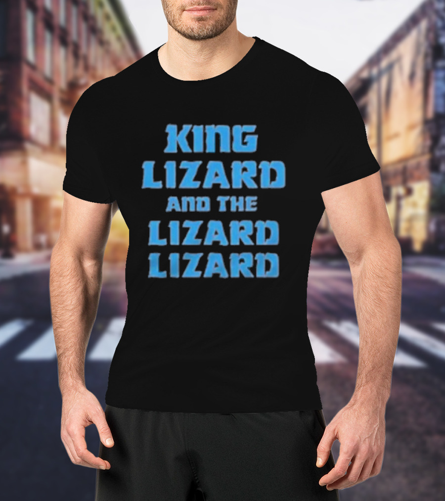 King Lizard And The Lizard Lizard Lizard T-Shirt