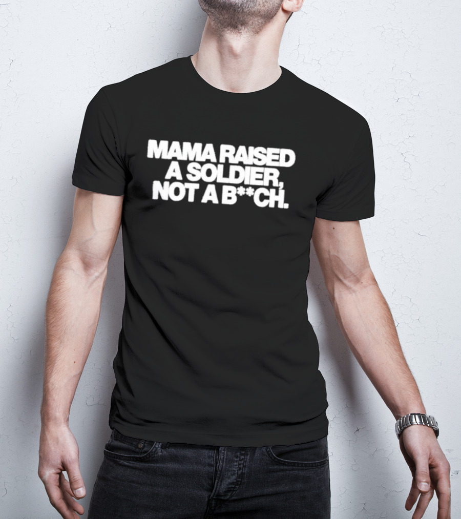 Mama Raised A Soldier Not A B**ch Tough T-Shirt