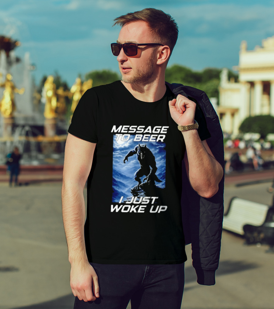 Message To Beer I Just Woke Up Werewolf Moon Sky T-Shirt