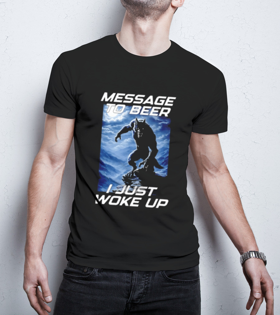 Message To Beer I Just Woke Up Werewolf Moon Sky T-Shirt