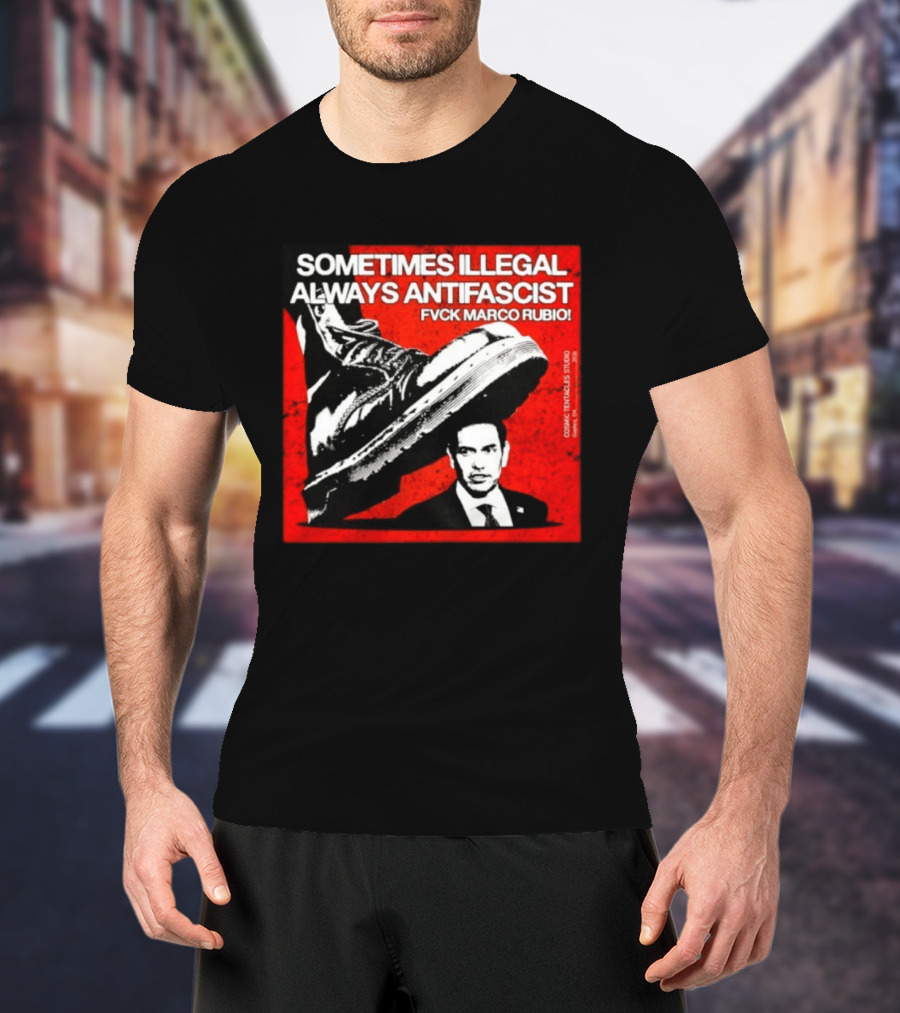 Sometimes Illegal Always Antifascist Fvck Marco Rubio Boot Political Activism Cosmic X Vertiales Studio 2023 T-Shirt