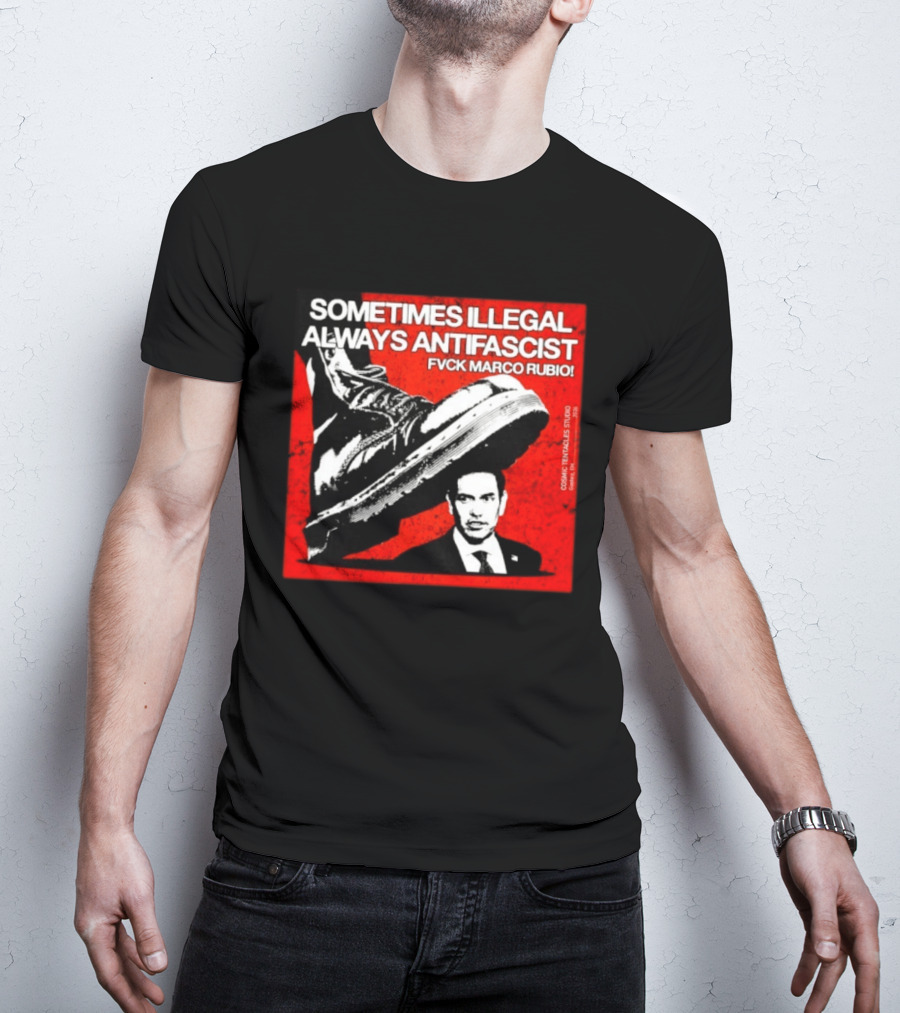 Sometimes Illegal Always Antifascist Fvck Marco Rubio Boot Political Activism Cosmic X Vertiales Studio 2023 T-Shirt