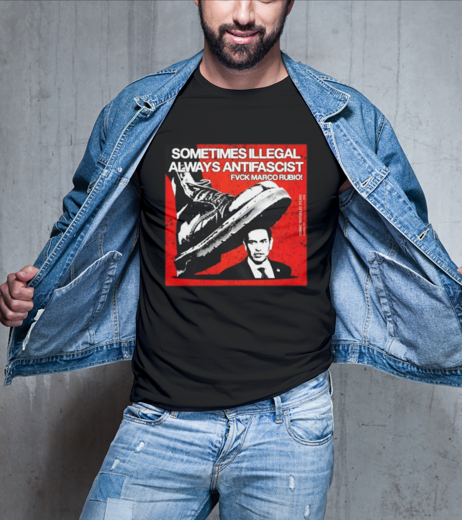 Sometimes Illegal Always Antifascist Fvck Marco Rubio Boot Political Activism Cosmic X Vertiales Studio 2023 T-Shirt