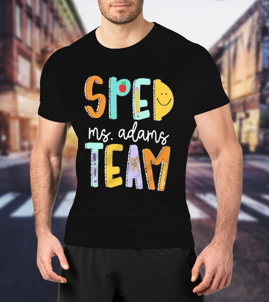 SPED Team Ms. Adams Teacher Pencil Apple Smiley T-Shirt