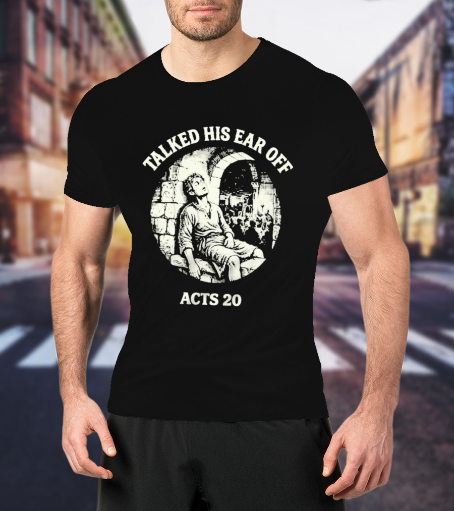Talked His Ear Off Acts 20 Biblical Humor White Print T-Shirt