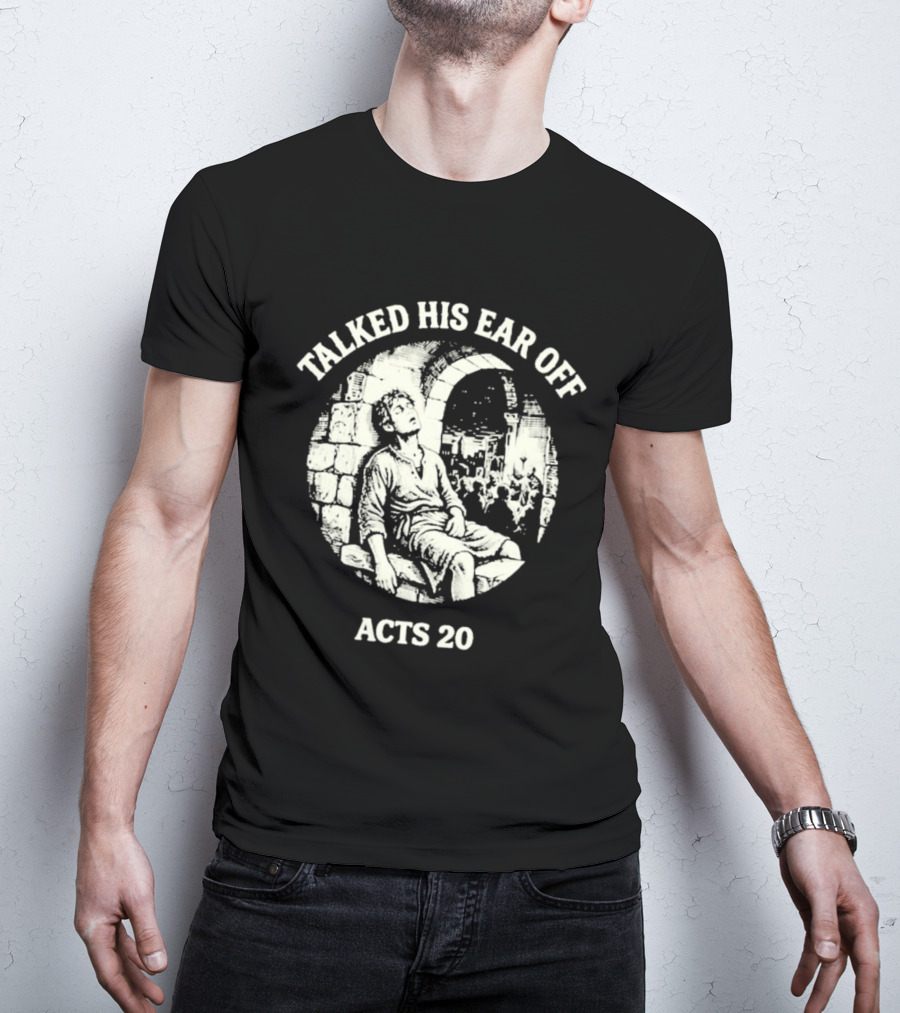 Talked His Ear Off Acts 20 Biblical Humor White Print T-Shirt