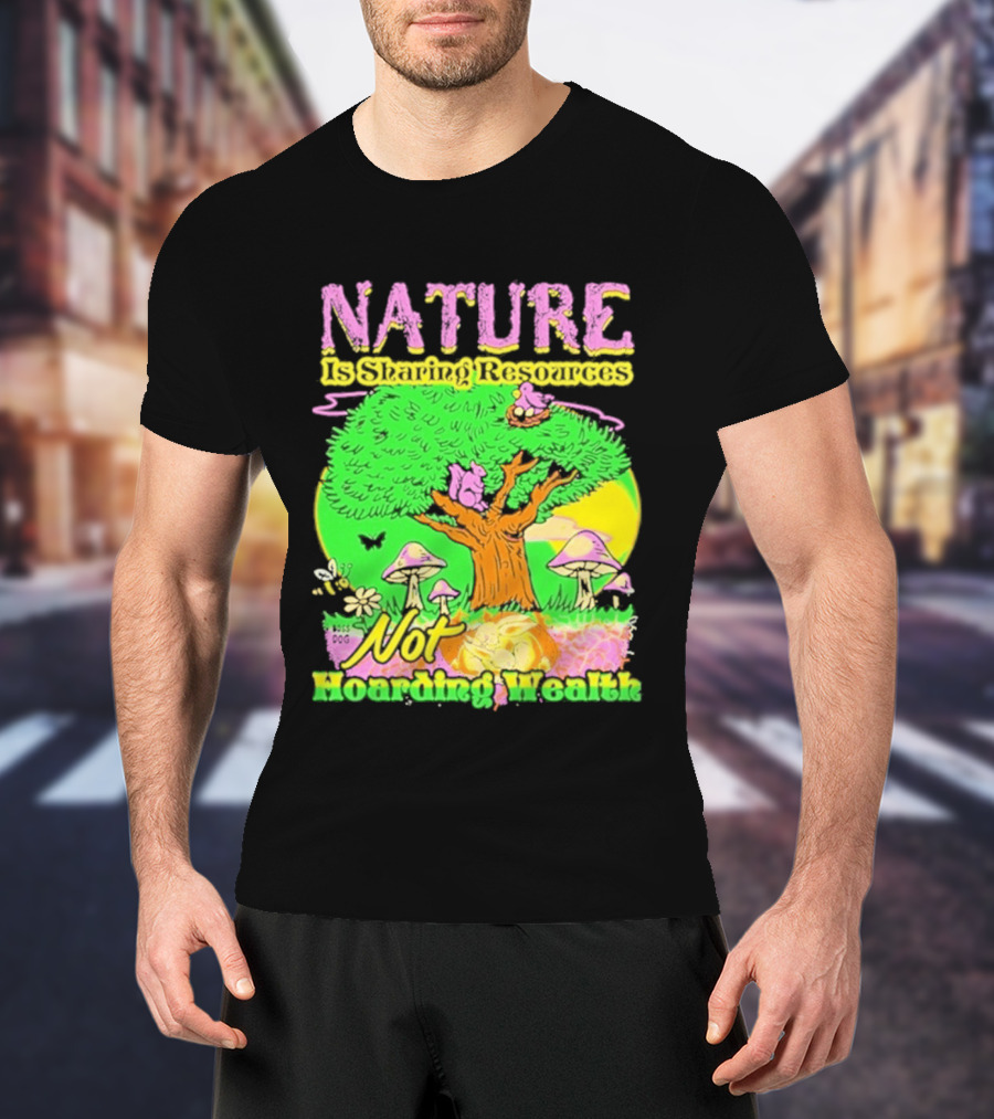 Nature Sharing Resources Not Hoarding Wealth Tree Mushrooms Wildlife T-Shirt