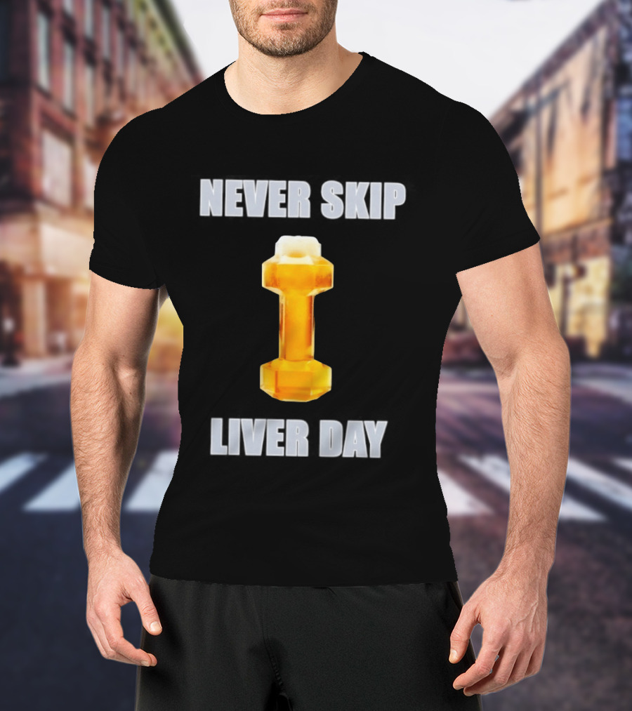 Never Skip Liver Day Beer Dumbbell Gym Workout T-Shirt