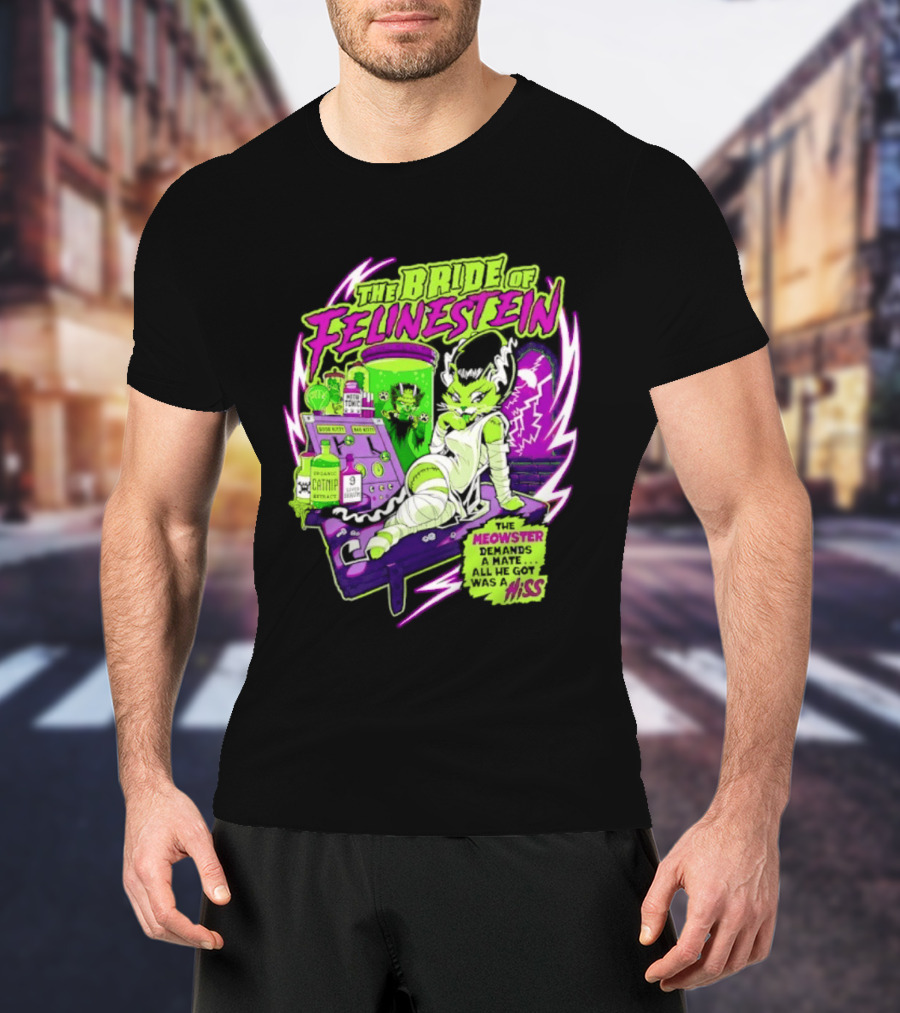 The Bride Of Felinestein Meowster Demands A Mate Hiss T-Shirt