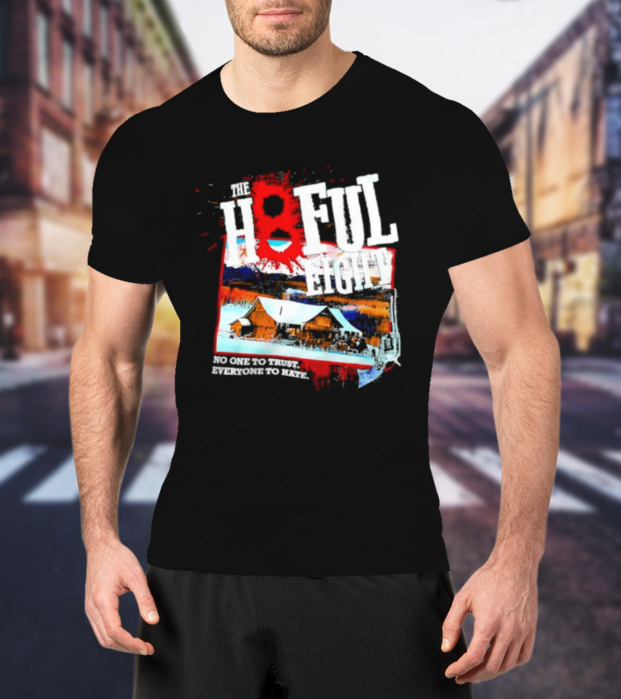 The Hateful Eight No One To Trust Everyone To Hate Blood Splatter Western Scene T-Shirt